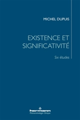 Existence et significativité : six études - Michel Dupuis