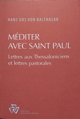 Méditer avec saint Paul : lettres aux Thessaloniciens et lettres pastorales - Hans Urs von Balthasar