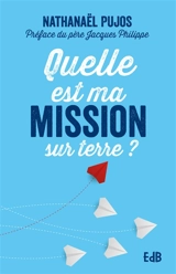 Quelle est ma mission sur Terre ? - Nathanael Pujos