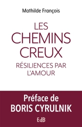 Les chemins creux : résiliences par l'amour - Mathilde François