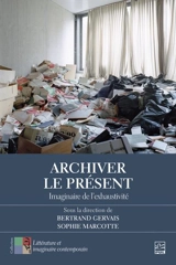 Archiver le présent : Imaginaire de l’exhaustivité