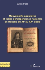 Mouvements populaires et luttes d'indépendance nationale en Hongrie du XIe au XXe siècle - Julien Papp