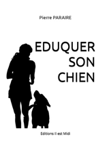 Eduquer son chien - Pierre Paraire