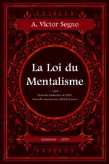 La loi du mentalisme : une explication scientifique et pratique de la pensée ou force de l'esprit, la loi qui régit toute action mentale et physique et les phénomènes, la cause de la vie et de la mort - A. Victor Segno