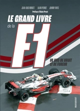 Le grand livre de la F1 : 80 ans de bruit et de fureur - Jean-Louis Moncet