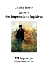 Miroir des impressions fugitives - Charlie Fritsch