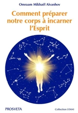 Comment préparer notre corps à incarner l'Esprit - Omraam Mikhaël Aïvanhov