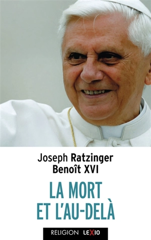 La mort et l'au-delà : court traité d'espérance chrétienne - Benoît 16