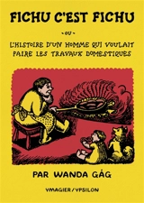 Fichu c'est fichu ou L'histoire d'un homme qui voulait faire les travaux domestiques - Wanda Gag