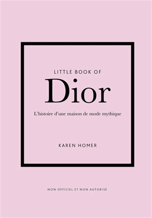 Little book of Dior : l'histoire d'une maison de mode mythique - Karen Homer