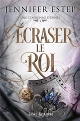 Une couronne d'épines. Vol. 3. Ecraser le roi - Jennifer Estep