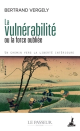 La vulnérabilité ou La force oubliée - Bertrand Vergely