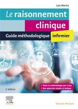 Le raisonnement clinique infirmier : guide méthodologique infirmier - Loïc Martin