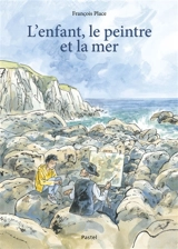 L'enfant, le peintre et la mer - François Place