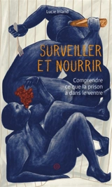 Surveiller et nourrir : comprendre ce que la prison a dans le ventre - Lucie Inland