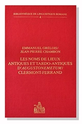 Les noms de lieux antiques et tardo-antiques d'Augustonemetum-Clermont-Ferrand : étude de linguistique historique - Emmanuel Grélois