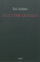 Nulle part quelque - Eric Suchère