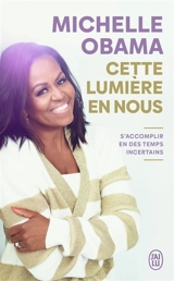 Cette lumière en nous : s'accomplir en des temps incertains - Michelle Obama