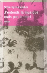 J'entends la musique mais pas la mort - Sylvia Zerbib