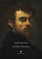 La folie Tintoretto - Serge Rezvani
