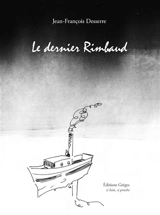Le dernier Rimbaud - Jean-François Desserre