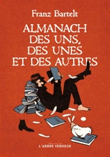 Almanach des uns, des unes et des autres - Franz Bartelt