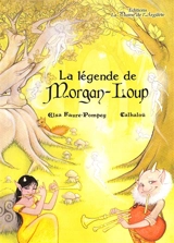 La légende de Morgan-Loup - Elsa Faure-Pompey