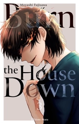 Burn the house down. Vol. 3 - Moyashi Fujisawa