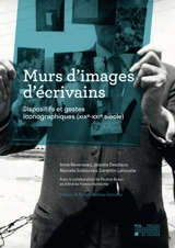 Murs d'images d'écrivains : dispositifs et gestes iconographiques (XIXe-XXIe siècle)