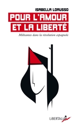 Pour l'amour et la liberté : militantes dans la révolution espagnole - Isabella Lorusso