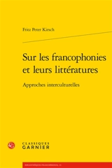 Sur les francophonies et leurs littératures : approches interculturelles - Fritz Peter Kirsch