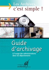 Les archives, c'est simple ! : guide d'archivage à l'usage des administrations dans les départements - Association des archivistes français