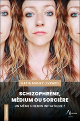 Schizophrène, médium ou sorcière : un même chemin initiatique ? - Katia Maury-Evrard