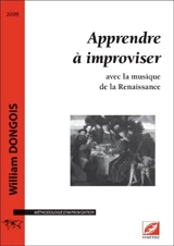 Apprendre à improviser avec la musique de la Renaissance : méthodologie d'improvisation - William Dongois