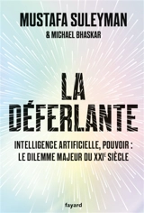 La déferlante : intelligence artificielle, pouvoir : le dilemme majeur du XXIe siècle - Mustafa Suleyman