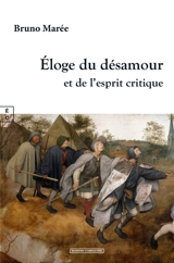 Eloge du désamour et de l'esprit critique - Bruno Marée