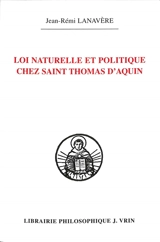 Loi naturelle et politique chez saint Thomas d'Aquin - Jean-Rémi Lanavère