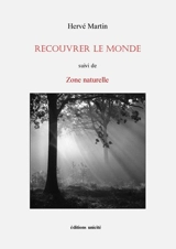 Recouvrer le monde. Zone naturelle - Hervé Martin