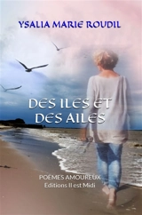 Des îles et des ailes : trilogie poétique - Ysalia Marie Roudil