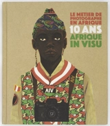 Le métier de photographe en Afrique : 10 ans d'Afrique in Visu - Afrique in Visu (France)