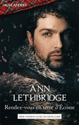 Rendez-vous en terre d'Ecosse : passion dans les Highlands - Ann Lethbridge