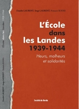 L'école dans les Lande, 1939-1944 : heurs, malheurs et solidarités - Danièle Laurent