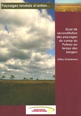Paysages landais d'antan... : essai de reconstitution des paysages du camp du Poteau au temps des bergers - Gilles  Granereau