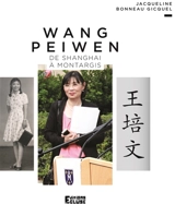 Wang Peiwen : de Shanghai à Montargis - Jacqueline Bonneau Gicquel