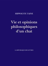 Vie et opinions philosophiques d'un chat - Hippolyte-Adolphe Taine