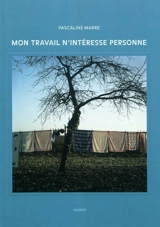 Mon travail n'intéresse personne - Pascaline Marre