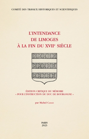 L'intendance de Limoges à la fin du XVIIe siècle : édition critique du mémoire Pour l'instruction du duc de Bourgogne
