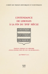 L'intendance de Limoges à la fin du XVIIe siècle : édition critique du mémoire Pour l'instruction du duc de Bourgogne
