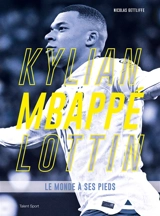 Kylian Mbappé Lottin : le monde à ses pieds - Nicolas Gettliffe