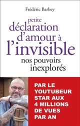Petite déclaration d'amour à l'invisible : nos pouvoirs inexplorés - Frédéric Barbey